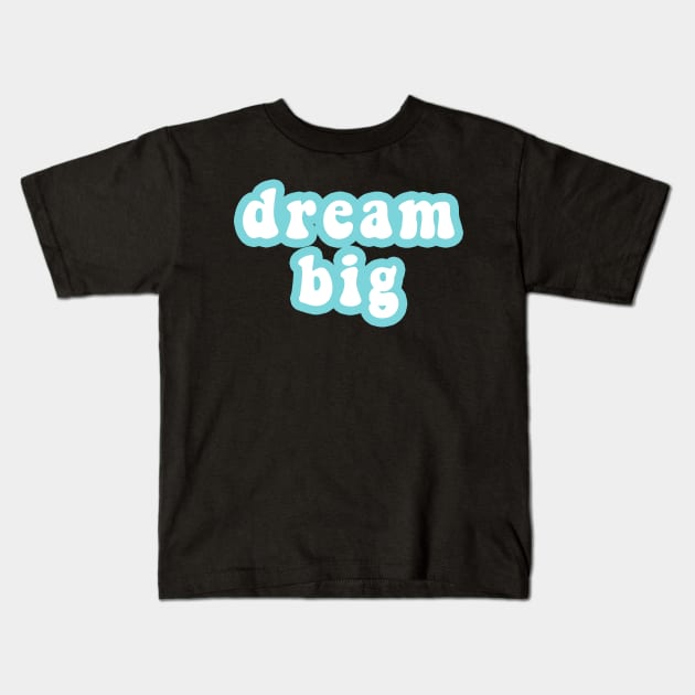 Dream Big Kids T-Shirt by CityNoir